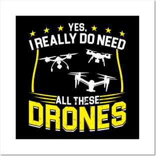 Yes I Really Do Need All These Drones Drone Pilot Posters and Art